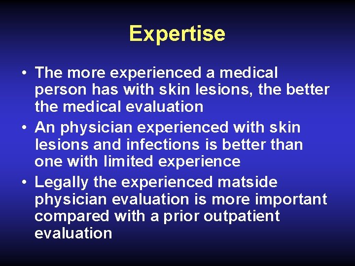 Expertise • The more experienced a medical person has with skin lesions, the better