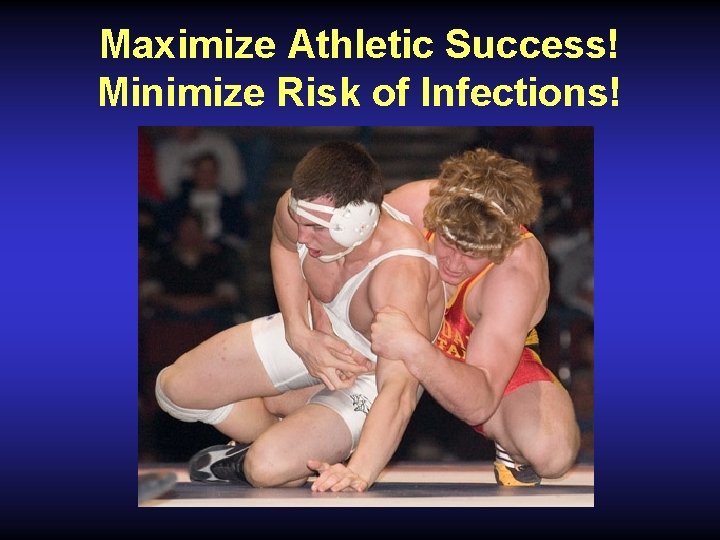 Maximize Athletic Success! Minimize Risk of Infections! 