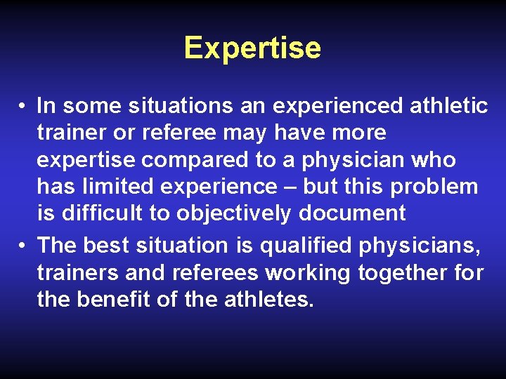 Expertise • In some situations an experienced athletic trainer or referee may have more