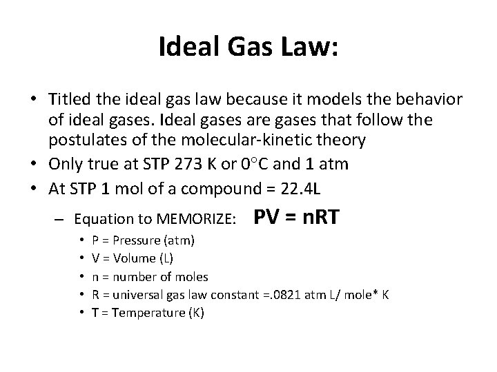 Ideal Gas Law: • Titled the ideal gas law because it models the behavior