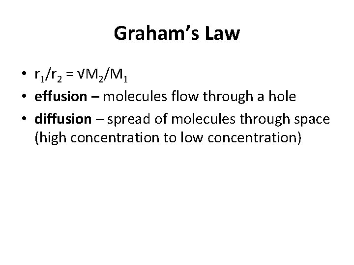 Graham’s Law • r 1/r 2 = √M 2/M 1 • effusion – molecules