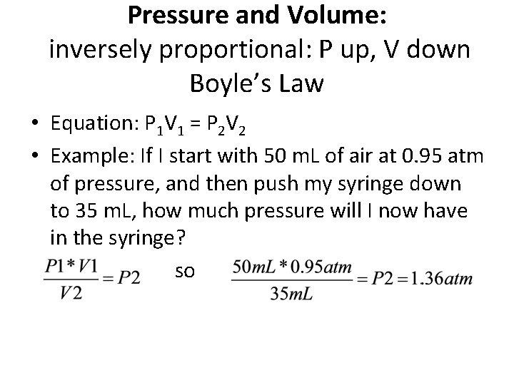 Pressure and Volume: inversely proportional: P up, V down Boyle’s Law • Equation: P