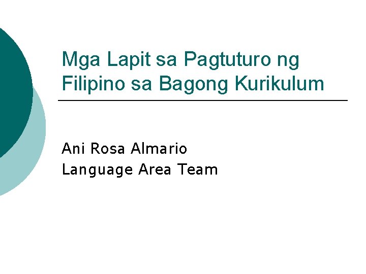Mga Lapit sa Pagtuturo ng Filipino sa Bagong Kurikulum Ani Rosa Almario Language Area