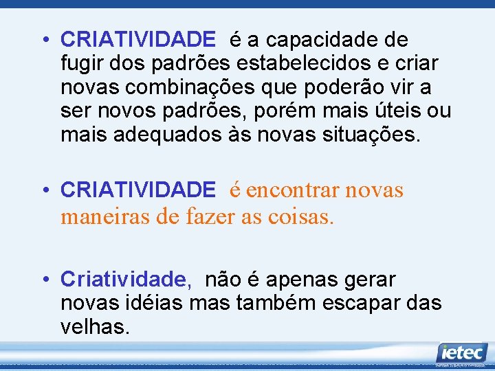  • CRIATIVIDADE é a capacidade de fugir dos padrões estabelecidos e criar novas