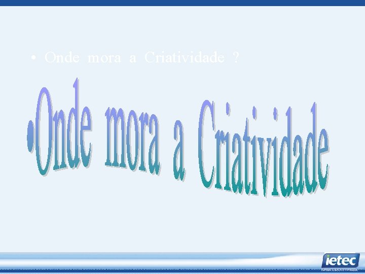  • Onde mora a Criatividade ? 