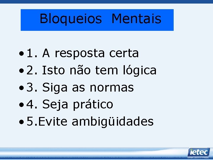 Bloqueios Mentais • 1. A resposta certa • 2. Isto não tem lógica •