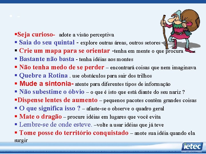  • §Seja curioso- adote a visão perceptiva § Saia do seu quintal -