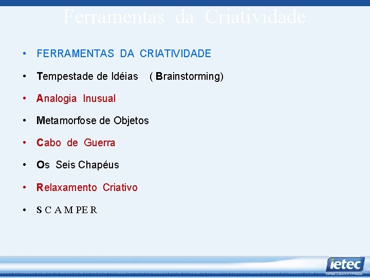 Ferramentas da Criatividade • FERRAMENTAS DA CRIATIVIDADE • Tempestade de Idéias • Analogia Inusual