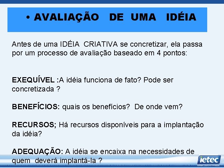  • AVALIAÇÃO DE UMA IDÉIA Antes de uma IDÉIA CRIATIVA se concretizar, ela