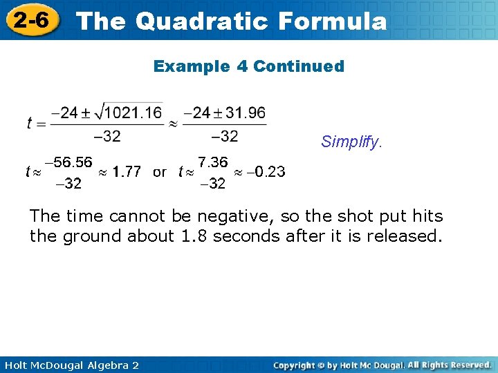 2 -6 The Quadratic Formula Example 4 Continued Simplify. The time cannot be negative,