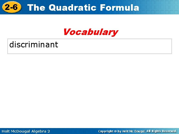 2 -6 The Quadratic Formula Vocabulary discriminant Holt Mc. Dougal Algebra 2 