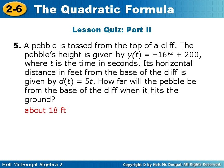 2 -6 The Quadratic Formula Lesson Quiz: Part II 5. A pebble is tossed