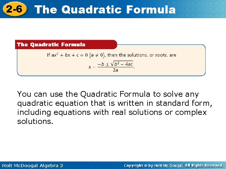 2 -6 The Quadratic Formula You can use the Quadratic Formula to solve any