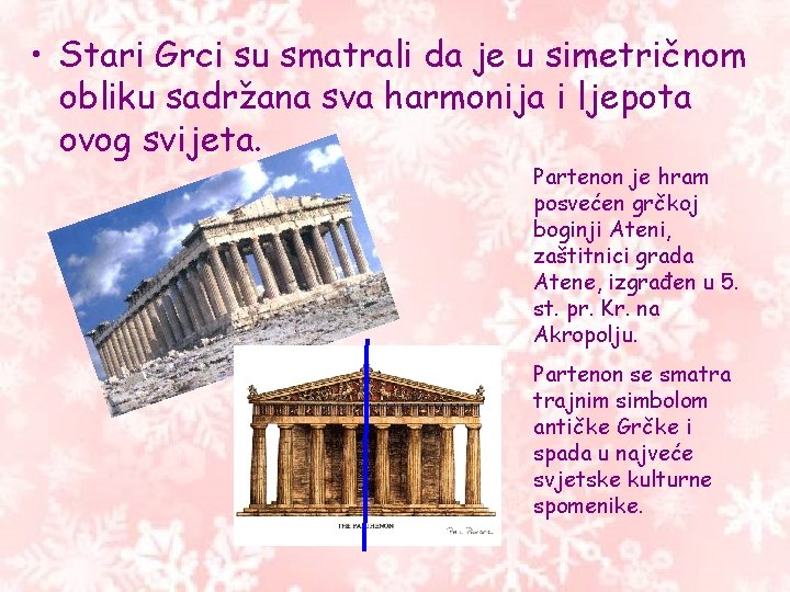  • Stari Grci su smatrali da je u simetričnom obliku sadržana sva harmonija