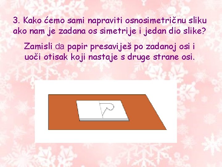 3. Kako ćemo sami napraviti osnosimetričnu sliku ako nam je zadana os simetrije i