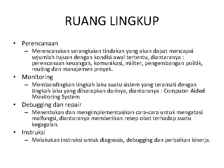 RUANG LINGKUP • Perencanaan – Merencanakan serangkaian tindakan yang akan dapat mencapai sejumlah tujuan