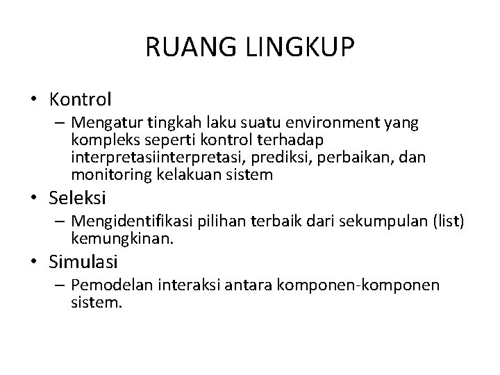 RUANG LINGKUP • Kontrol – Mengatur tingkah laku suatu environment yang kompleks seperti kontrol