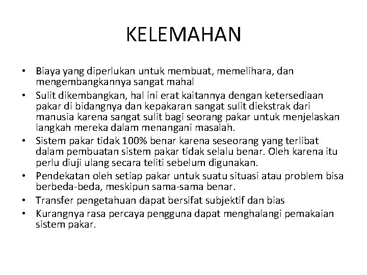 KELEMAHAN • Biaya yang diperlukan untuk membuat, memelihara, dan mengembangkannya sangat mahal • Sulit