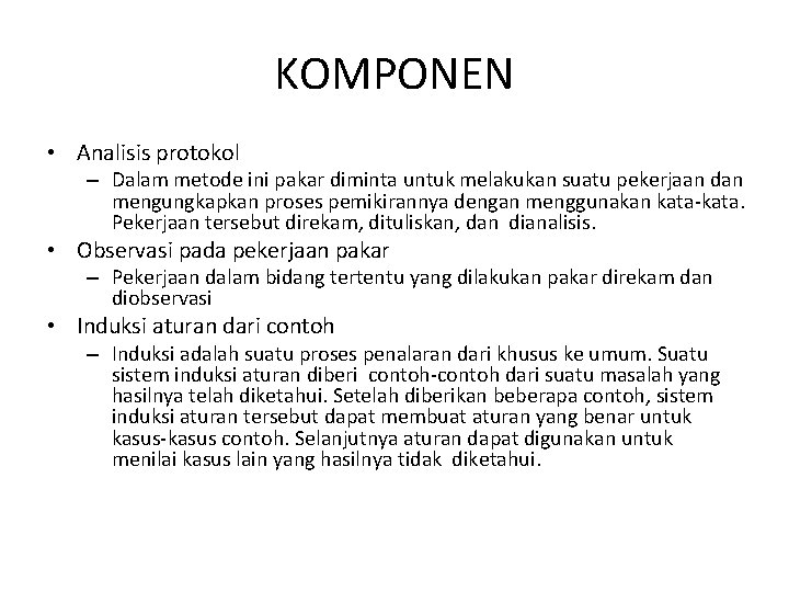 KOMPONEN • Analisis protokol – Dalam metode ini pakar diminta untuk melakukan suatu pekerjaan