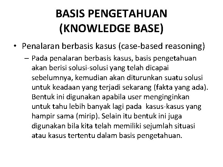 BASIS PENGETAHUAN (KNOWLEDGE BASE) • Penalaran berbasis kasus (case-based reasoning) – Pada penalaran berbasis