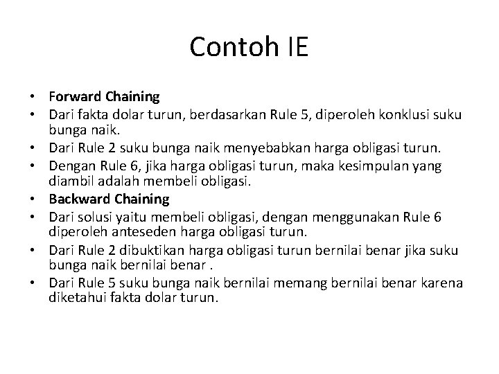 Contoh IE • Forward Chaining • Dari fakta dolar turun, berdasarkan Rule 5, diperoleh