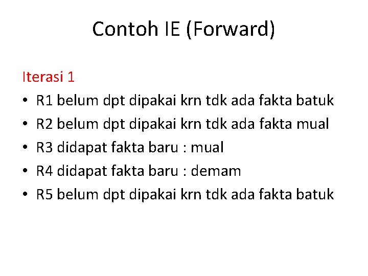 Contoh IE (Forward) Iterasi 1 • R 1 belum dpt dipakai krn tdk ada