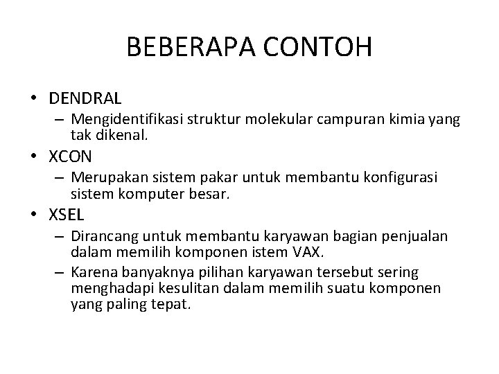 BEBERAPA CONTOH • DENDRAL – Mengidentifikasi struktur molekular campuran kimia yang tak dikenal. •