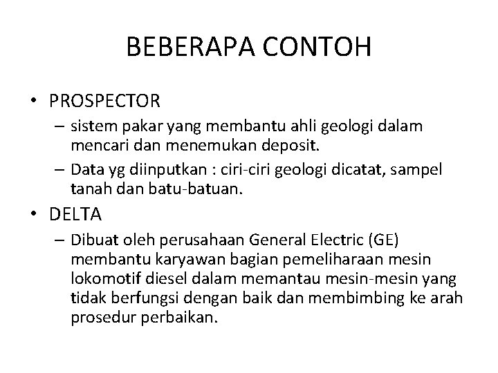 BEBERAPA CONTOH • PROSPECTOR – sistem pakar yang membantu ahli geologi dalam mencari dan