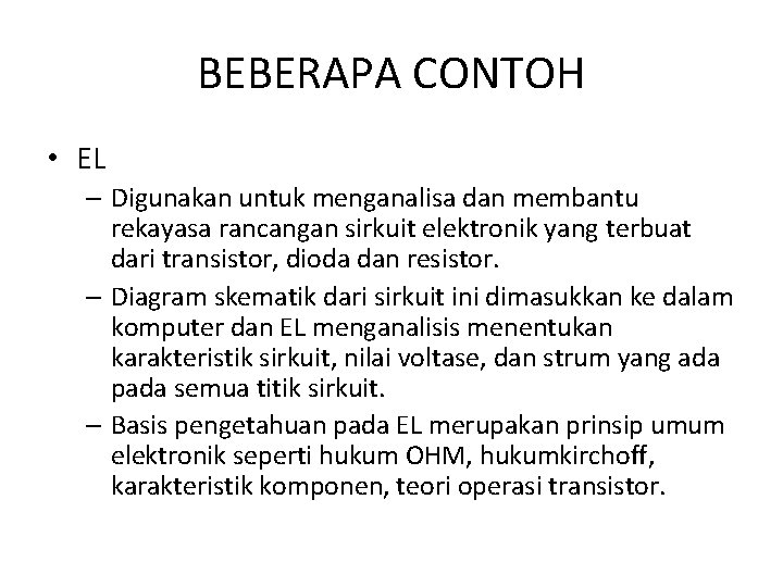 BEBERAPA CONTOH • EL – Digunakan untuk menganalisa dan membantu rekayasa rancangan sirkuit elektronik