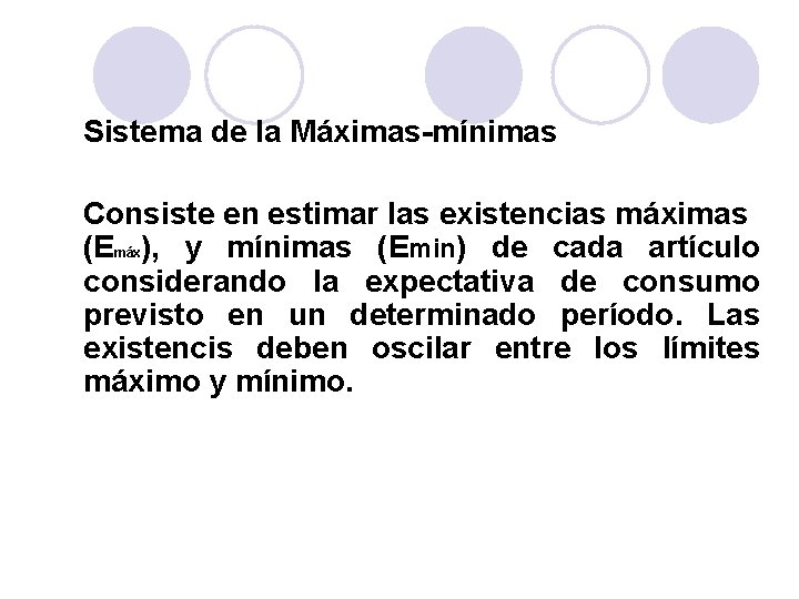 Sistema de la Máximas-mínimas Consiste en estimar las existencias máximas (Emáx), y mínimas (Emin)