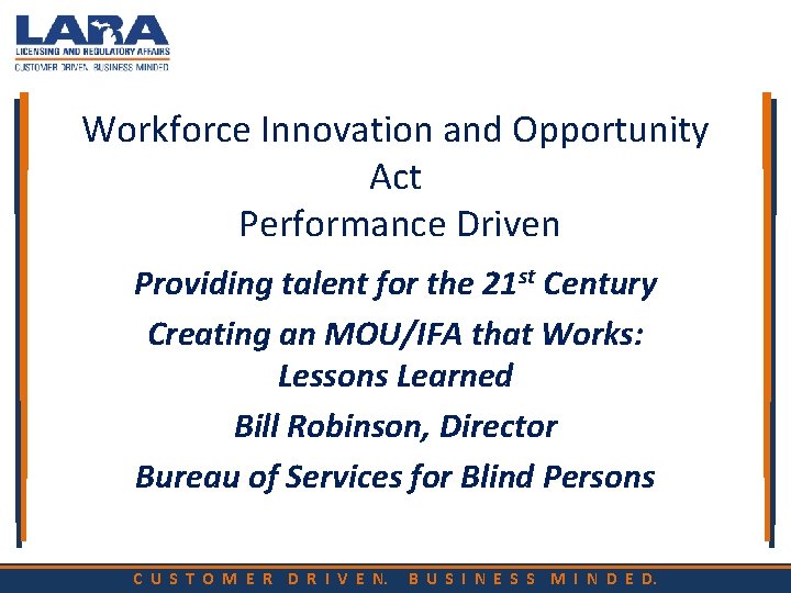 Workforce Innovation and Opportunity Act Performance Driven Providing talent for the 21 st Century