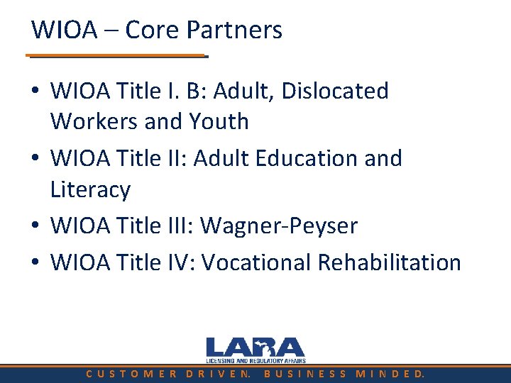 WIOA – Core Partners • WIOA Title I. B: Adult, Dislocated Workers and Youth
