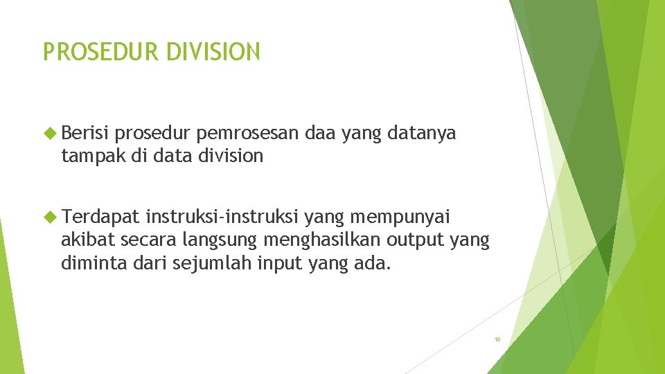 PROSEDUR DIVISION Berisi prosedur pemrosesan daa yang datanya tampak di data division Terdapat instruksi-instruksi