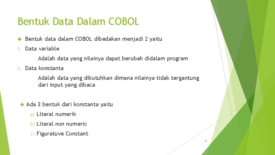 Bentuk Data Dalam COBOL Bentuk data dalam COBOL dibedakan menjadi 2 yaitu 1. Data