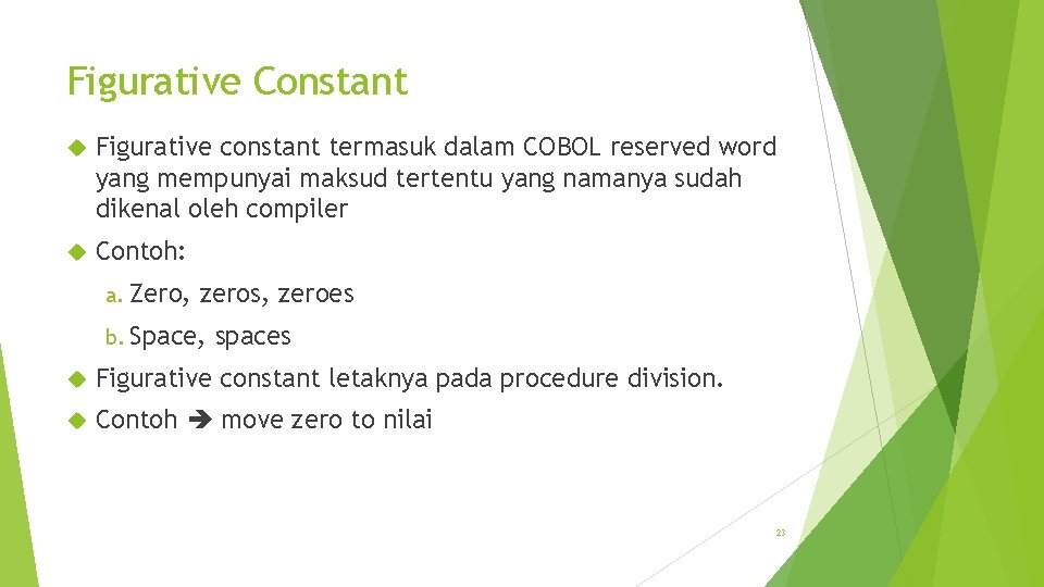 Figurative Constant Figurative constant termasuk dalam COBOL reserved word yang mempunyai maksud tertentu yang