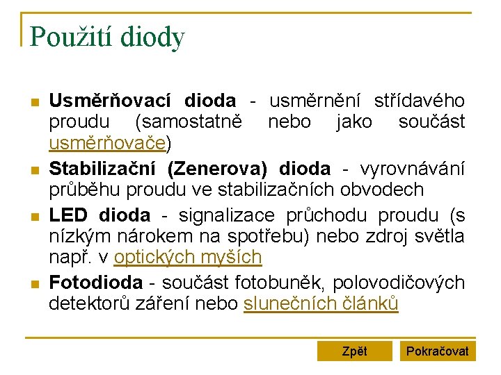 Použití diody n n Usměrňovací dioda - usměrnění střídavého proudu (samostatně nebo jako součást Použití diody n n Usměrňovací dioda - usměrnění střídavého proudu (samostatně nebo jako součást