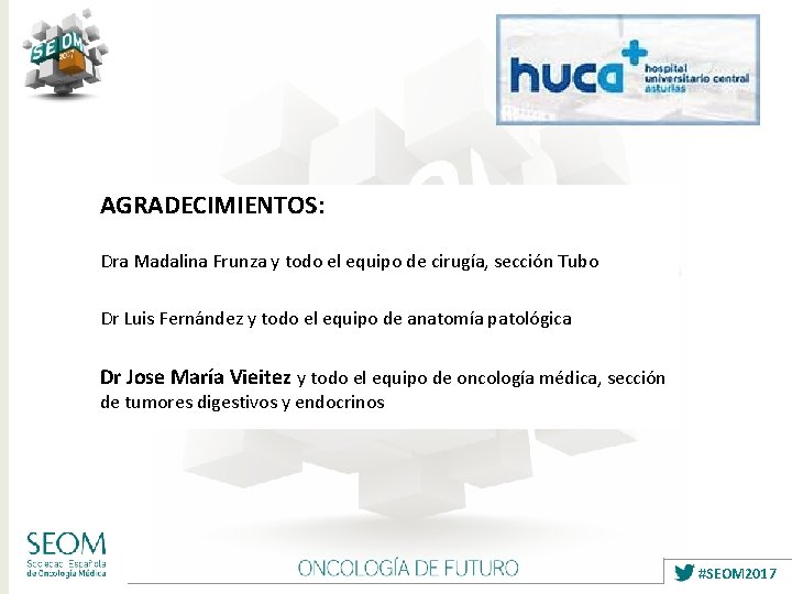 AGRADECIMIENTOS: Dra Madalina Frunza y todo el equipo de cirugía, sección Tubo Dr Luis