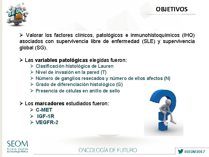 OBJETIVOS Ø Valorar los factores clínicos, patológicos e inmunohistoquímicos (IHQ) asociados con supervivencia libre