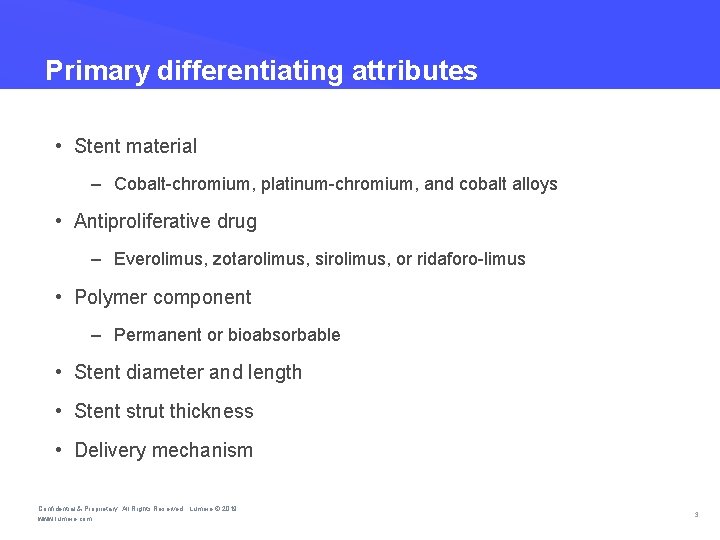 Primary differentiating attributes • Stent material – Cobalt chromium, platinum chromium, and cobalt alloys Primary differentiating attributes • Stent material – Cobalt chromium, platinum chromium, and cobalt alloys