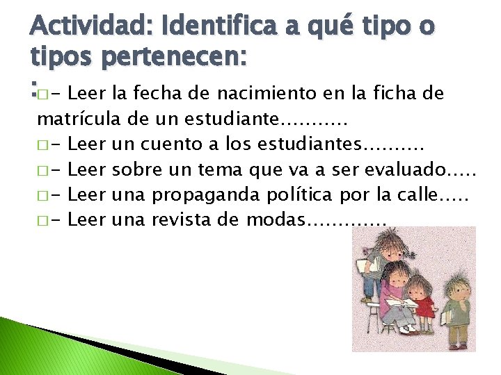 Actividad: Identifica a qué tipo o tipos pertenecen: : � - Leer la fecha