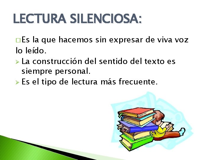 LECTURA SILENCIOSA: � Es la que hacemos sin expresar de viva voz lo leído.