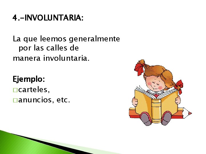 4. -INVOLUNTARIA: La que leemos generalmente por las calles de manera involuntaria. Ejemplo: �