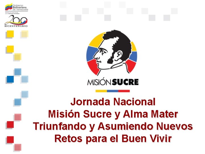 Jornada Nacional Misión Sucre y Alma Mater Triunfando y Asumiendo Nuevos Retos para el Jornada Nacional Misión Sucre y Alma Mater Triunfando y Asumiendo Nuevos Retos para el
