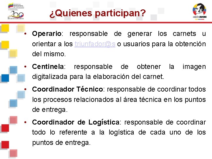¿Quienes participan? • Operario: responsable de generar los carnets u orientar a los triunfador@s ¿Quienes participan? • Operario: responsable de generar los carnets u orientar a los triunfador@s