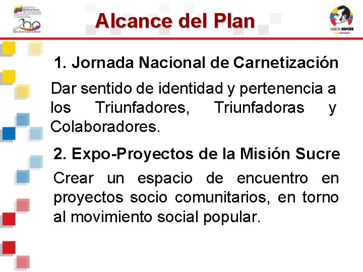 Alcance del Plan 1. Jornada Nacional de Carnetización: Dar sentido de identidad y pertenencia Alcance del Plan 1. Jornada Nacional de Carnetización: Dar sentido de identidad y pertenencia