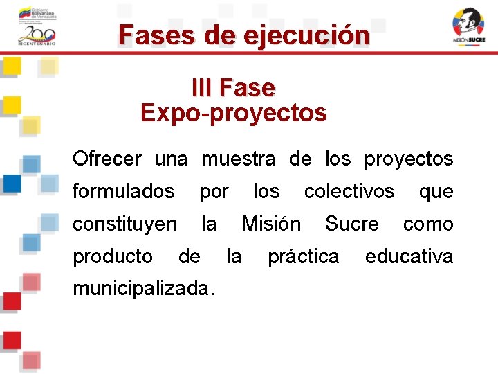 Fases de ejecución III Fase Expo-proyectos Ofrecer una muestra de los proyectos formulados por Fases de ejecución III Fase Expo-proyectos Ofrecer una muestra de los proyectos formulados por