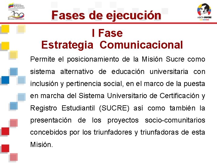 Fases de ejecución I Fase Estrategia Comunicacional Permite el posicionamiento de la Misión Sucre Fases de ejecución I Fase Estrategia Comunicacional Permite el posicionamiento de la Misión Sucre