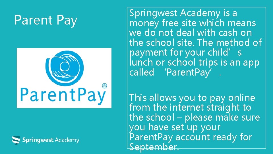 Parent Pay Springwest Academy is a money free site which means we do not Parent Pay Springwest Academy is a money free site which means we do not