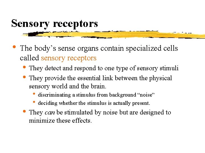 Sensory receptors • The body’s sense organs contain specialized cells called sensory receptors •