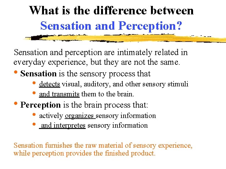 What is the difference between Sensation and Perception? Sensation and perception are intimately related